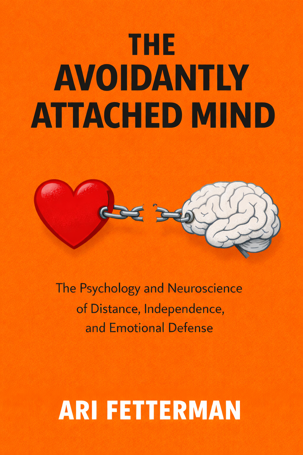 The Avoidantly Attached Mind: The Psychology and Neuroscience of Distance, Independence, and Emotional Defense