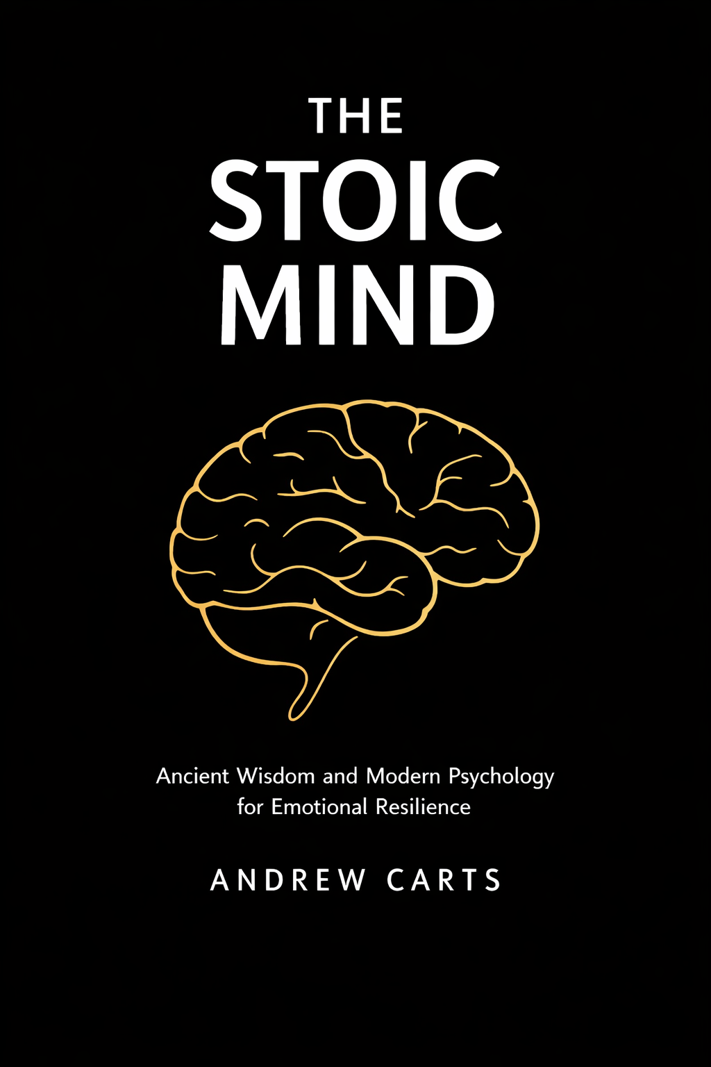 The Stoic Mind: Ancient Wisdom and Modern Psychology for Emotional Resilience