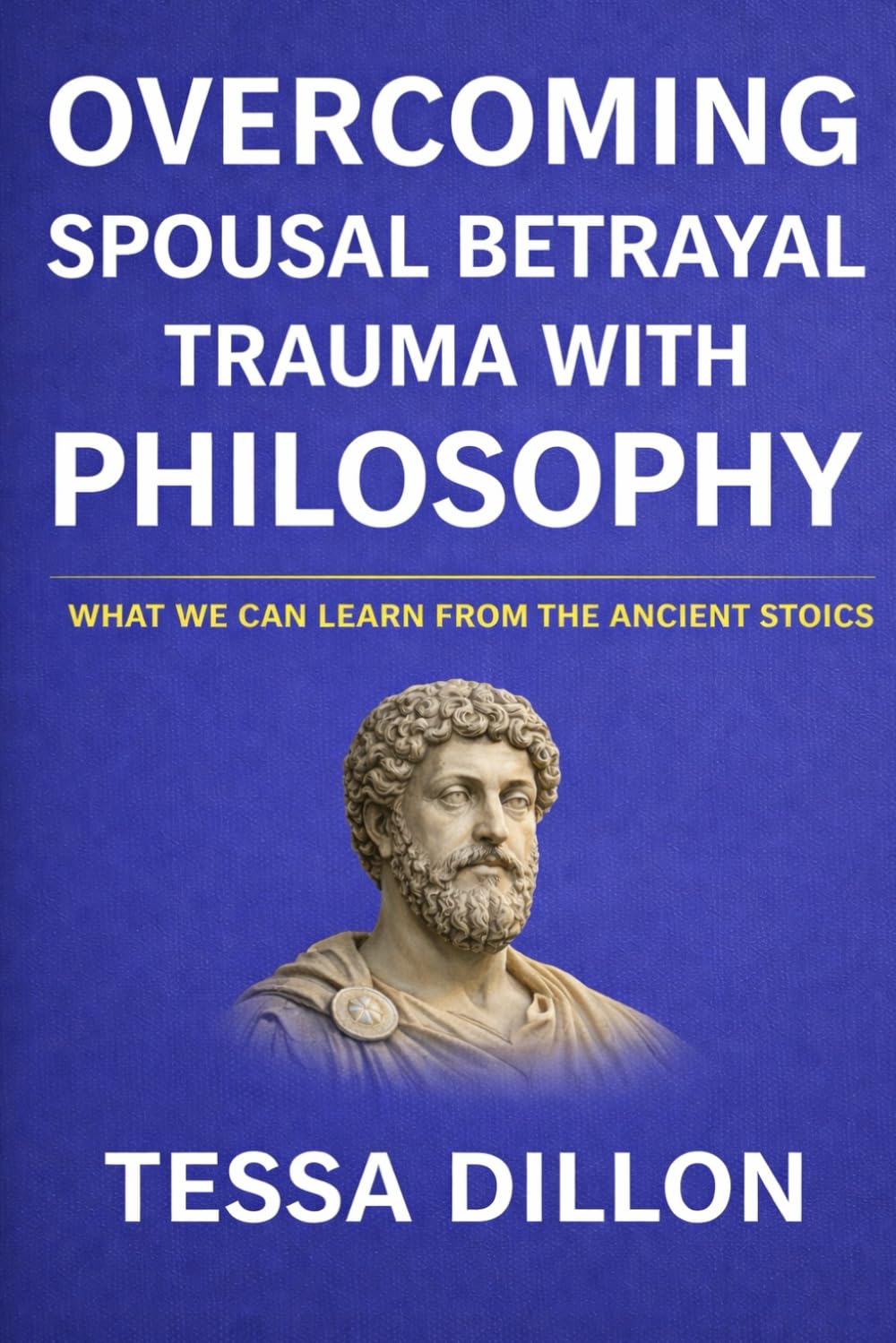 Overcoming Spousal Betrayal Trauma with Philosophy: What We Can Learn from the Ancient Stoics
